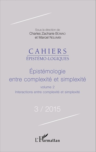 Cahiers épistémo-logiques N° 3/2015 Epistémologie entre complexité et simplexité. Volume 2, Interactions entre complexité et simplexité