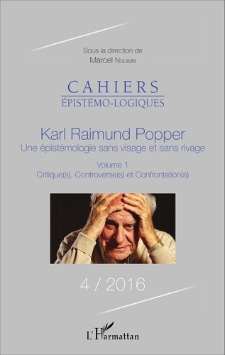 Cahiers épistémo-logiques N° 4/2016 Karl Raimund Popper, une épistémologie sans visage et sans rivage. Volume 1, Critique(s), Controverse(s) et Confrontation(s)