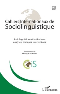 Philippe Blanchet - Cahiers Internationaux de Sociolinguistique N°13/2018 : Sociolinguistique et institutions : analyses, pratiques, interventions.