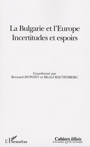 Bernard Dupont et Michel Rautenberg - Cahiers lillois d'économie et de sociologie Hors-série : La Bulgarie et l'Europe - Incertitudes et espoirs.