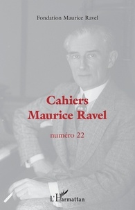  Fondation Maurice Ravel - Cahiers Maurice Ravel N° 22 : .
