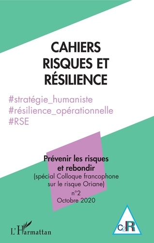 Cahiers risques et résilience N° 2, octobre 2020 Prévenir les risques et rebondir (spécial Colloque francophone sur le risque Oriane)