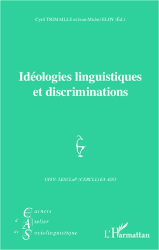 Jean-Michel Eloy et Cyril Trimaille - Carnets d'Atelier de Sociolinguistique N° 6/2012 : Idéologies linguistiques et discriminations.