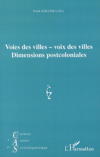 Carnets d'Atelier de Sociolinguistique N° 8/2013 Voies des villes ; voix des villes. Dimensions postcoloniales