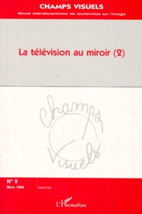  Anonyme - Champs visuels N° 9, mars 1998 : LA TELEVISION AU MIROIR - Tome 2.