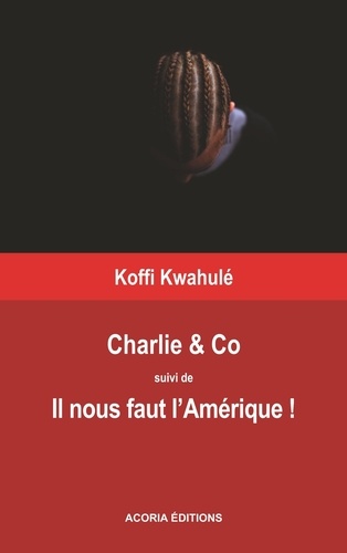 Koffi Kwahulé - Charlie &Co - Il nous faut l'Amérique.