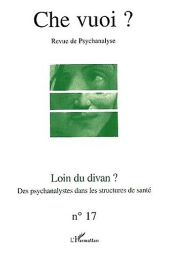  L'Harmattan - Che vuoi ? N° 17, 2002 : Loin du divan ? Des psychanalystes dans les structures de santé.