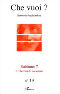  L'Harmattan - Che vuoi ? N° 19, 2003 : Sublimer ? - Volume 2, Chemins de la création.