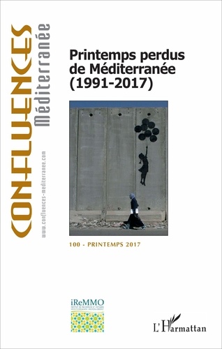 Confluences Méditerranée N° 100, Printemps 2017 Printemps perdus de Méditerranée (1991-2017)