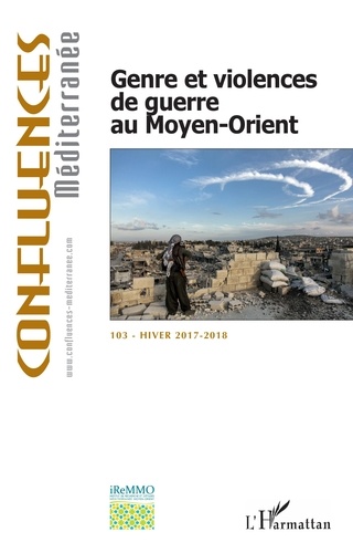 Confluences Méditerranée N°103, hiver 2017-2018 Genre et violence de guerre au Moyen-Orient