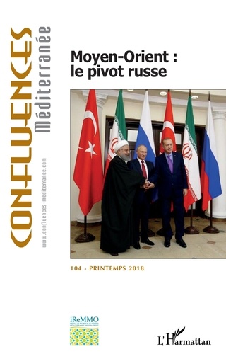 Confluences Méditerranée N° 104, printemps 2018 Moyen-Orient : le pivot russe