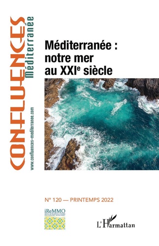 Confluences Méditerranée N° 120, printemps 2022 Méditerranée : notre mer au XXIe siècle