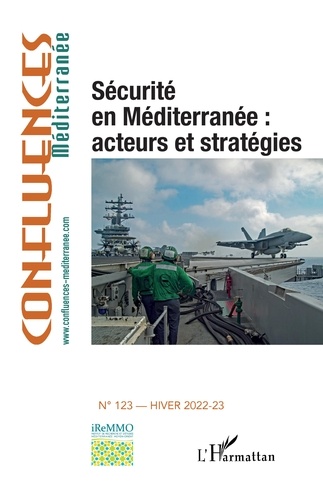 Confluences Méditerranée N° 123, hiver 2022-2023 Sécurité en Méditerranée : acteurs et stratégies