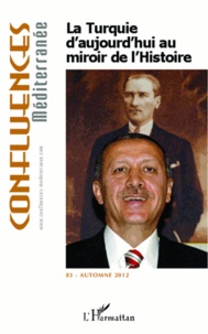 Bastien Alex et Didier Billion - Confluences Méditerranée N° 83, automne 2012 : La Turquie d'aujourd'hui au miroir de l'Histoire.