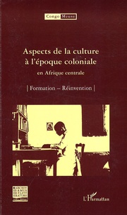 Marc Quaghebeur et Bibiane Tshibola Kalengayi - Congo-Meuse N° 6 : Aspects de la culture à l'époque coloniale en Afrique centrale - Formation ; Réinvention.