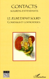 Annette Gorouben et Hélène Hugounenq - Contacts Sourds-Entendants N° 3, Mars 2007 : Le jeune enfant sourd - Consensus et controverses.