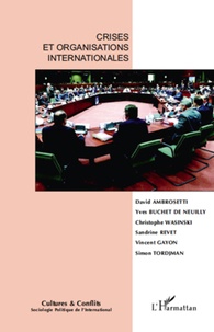 David Ambrosetti et Christophe Wasinski - Cultures & conflits N° 75 : Crises et organisations internationales.