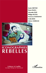 Xavier Crettiez et Pierre Piazza - Cultures & conflits N° 91-92, Automne-hiver 2013 : Iconographies rebelles - Sociologie des formes graphiques de contestation.
