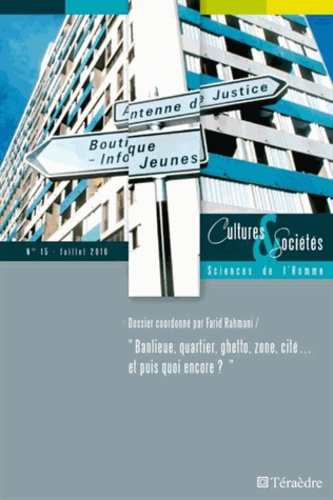 Farid Rahmani - Cultures & Sociétés N° 15, juillet 2010 : Banlieue, quartier, ghetto, zone, cité... et puis quoi encore?.