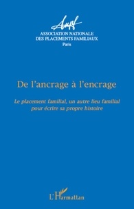  L'Harmattan - De l'ancrage à l'encrage... - Le placement familial, un autre lieu familial pour écrire sa propre histoire.