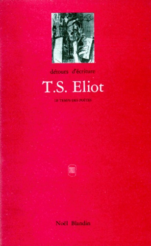  DETOURS D'ECRITURES - Détours d'écriture N° 15 : T.S. Eliot ou le vrai faux modernisme.