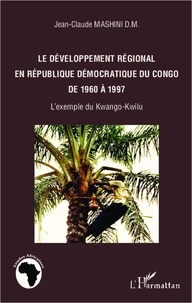  L'Harmattan - Développement régional en République démocratique du Congo de 1960 à 1997 - L'exemple du Kwango-Kwilu.