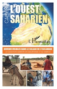  L'Harmattan - Devenir visibles dans le sillage de l'esclavage - La question haratin en Mauritanie et au Maroc.
