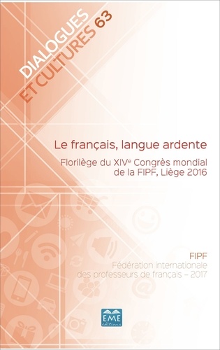 Dialogues et cultures N° 63 Le français, langue ardente. Florilège du XIVe Congrès mondial de la FIPF, Liège 2016