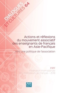  FIPF - Dialogues et cultures N° 64 : Actions et réflexions du mouvement associatif des enseignants de français en Asie-Pacifique - Vers une politique de l'association.