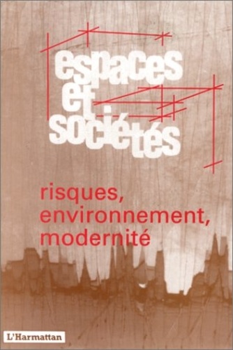 ESPACES ET SOCIETES - Espaces et sociétés N° 77 : Risques, environnement, modernité.