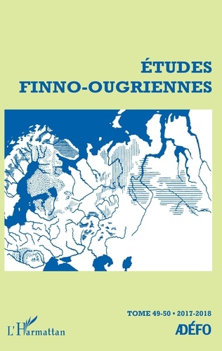 Etudes finno-ougriennes N° 49-50/2017-2018 Etudes Finno-Ougriennes