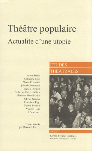 Bernard Faivre - Etudes théâtrales N° 40/2007 : Théâtre populaire - Actualité d'une utopie.