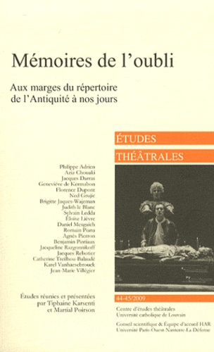 Tiphaine Karsenti et Martial Poirson - Etudes théâtrales N° 44-45/2009 : Mémoires de l'oubli - Aux marges du répertoire de l'Antiquité à nos jours.