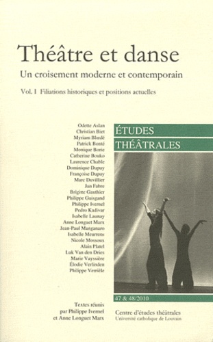 Philippe Ivernel et Anne Longuet Marx - Etudes théâtrales N° 47 & 48/2010 : Théâtre et danse - Un croisement moderne et contemporain Volume 1, Filiations historiques et positions actuelles.