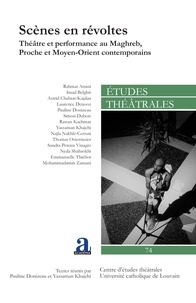 Pauline Donizeau et Yassaman Khajehi - Etudes théâtrales N° 74 : Scènes en révoltes - Théâtre et performance au Maghreb, Proche et Moyen-Orient contemporains.
