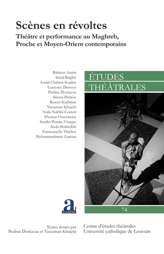 Etudes théâtrales N° 74 Scènes en révoltes. Théâtre et performance au Maghreb, Proche et Moyen-Orient contemporains