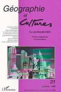  L'Harmattan - Géographie et Cultures N° 31, automne 1999 : La postmodernité - Visions anglophone et francophone.