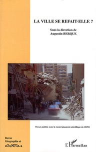Augustin Berque - Géographie et Cultures N° 65, Printemps 200 : La ville se refait-elle ?.