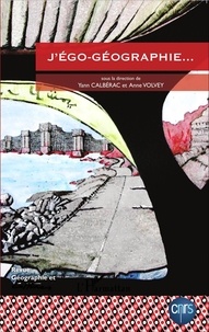 Yann Calbérac et Anne Volvey - Géographie et Cultures N° 89-90, Printemps-été 2014 : J'égo-géographie....