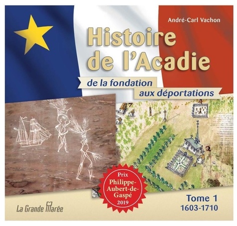 Histoire de l'Acadie de la fondation aux déportations. Tome 1, 1603-1710