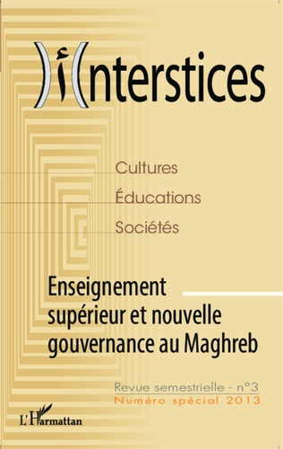 Interstices N° 3 spécial 2013 Enseignement supérieur et nouvelle gouvernance au Maghreb