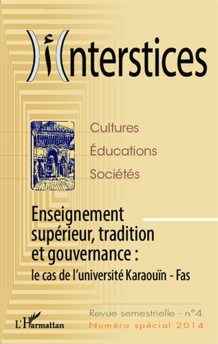 Interstices N°4 Enseignement supérieur, tradition et gouvernance : le cas de l'université Karaouïn - Fas