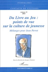 Jacques Tramson - Itinéraires et contacts de cultures N° 33/2003 : Du livre au jeu : Points de vue sur la culture de jeunesse - Mélanges pour Jean Perrot.