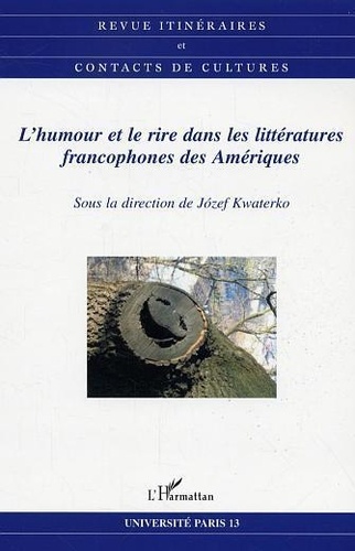 Jozef Kwaterko - Itinéraires et contacts de cultures N° 36 : L'humour et le rire dans les littératures francophones des Amériques.
