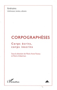 Marie-Anne Paveau et Pierre Zoberman - Itinéraires, littérature, textes, cultures N° 1, 2009 : Corpographèses - Corps écrits, corps inscrits.