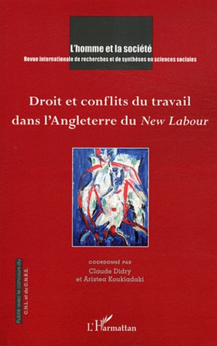 Claude Didry et Aristea Koukiadaki - L'Homme et la Société N° 182, 2011/4 : Droit et conflits du travail dans l'Angleterre du New Labour.