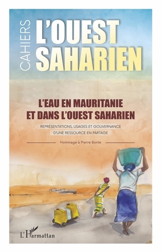 L'ouest saharien N° 13-14, 2021 L'eau en Mauritanie et dans l'Ouest saharien. Représentations, usages et gouvernance d'une ressource en partage - Hommage à Pierre Bonte