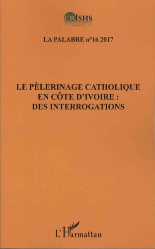 La palabre N° 16/2017 Le pèlerinage catholique en Côte d'Ivoire : des interrogations