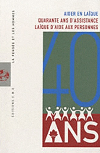 Jacques Lemaire - La Pensée et les Hommes N° 77 : Aider en laïque - Quarante ans d'assistance laïque d'aide aux personnes.