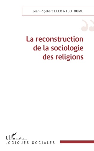  L'Harmattan - La reconstruction de la sociologie des religions.